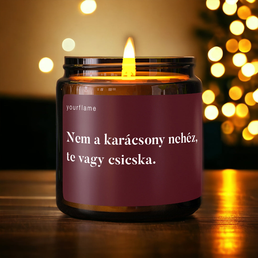 Nem a karácsony nehéz, te vagy csicska Illatgyertya